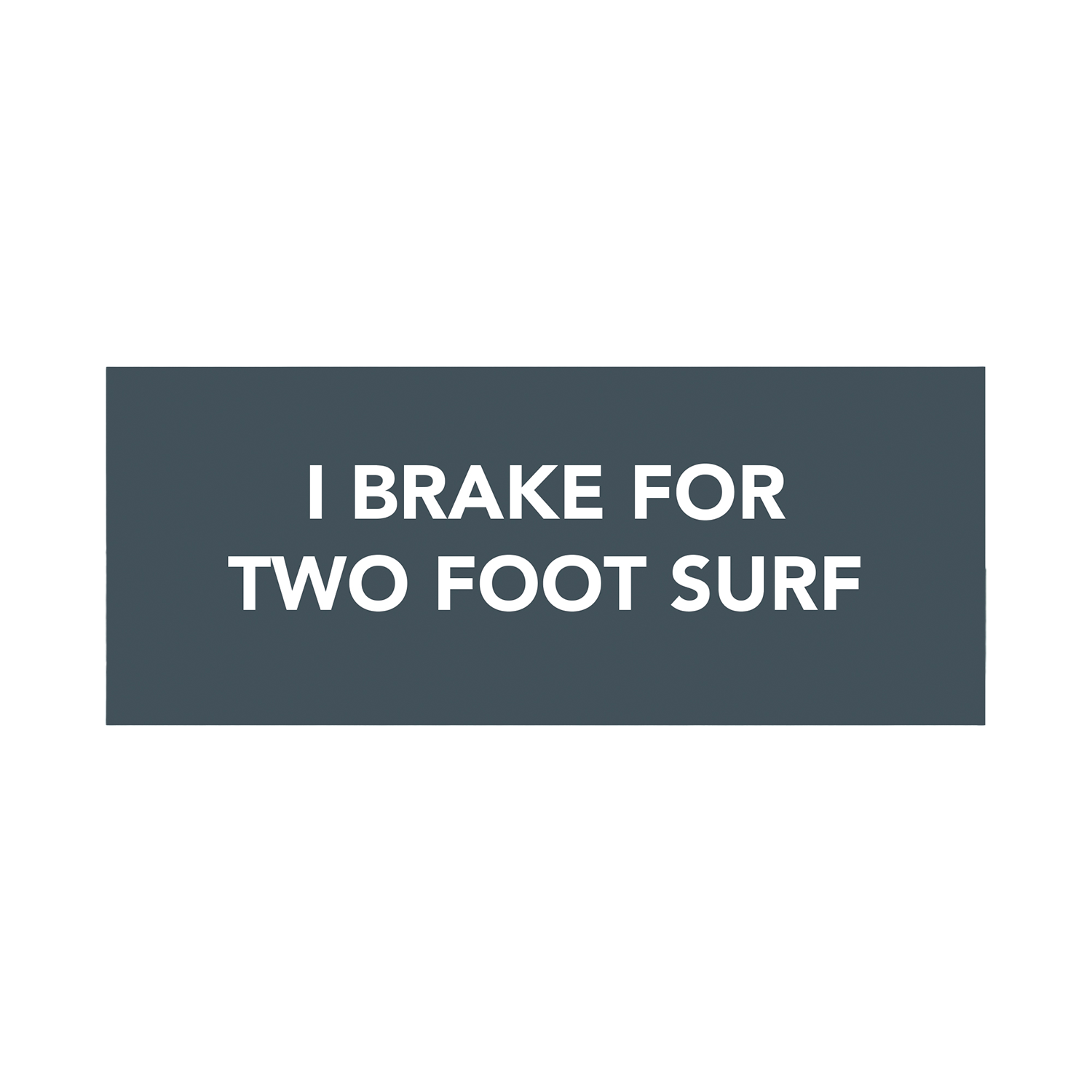 "I Brake for Two Foot Waves" Bumper Sticker